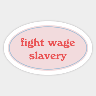 Fight Wage Slavery Sticker